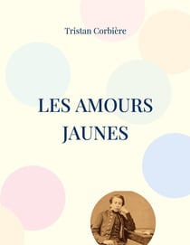 Les amours jaunes : recueil de poésie de Tristan Corbière