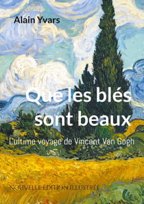 Que les blés sont beaux : L'ultime voyage de Vincent Van Gogh