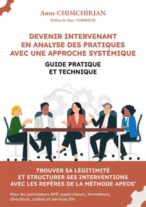 Devenir Intervenant en Analyse des Pratiques avec une approche systémique : Guide pratique et technique