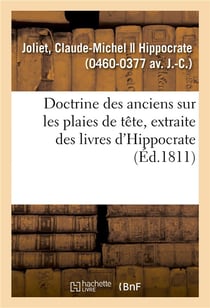 Doctrine des anciens sur les plaies de tete, extraite des livres d'hippocrate