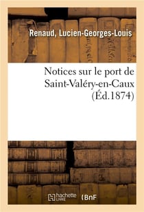 Notices sur le port de saint-valery-en-caux
