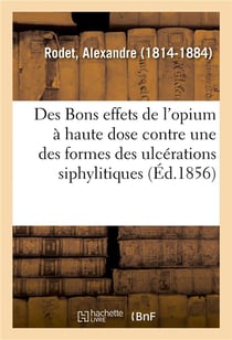 Des bons effets de l'opium a haute dose contre une des formes les plus rebelles des ulcerations - si