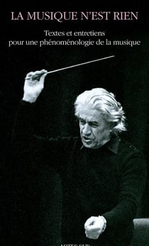 La musique n'est rien - textes et entretiens pour une phénoménologie de la musique