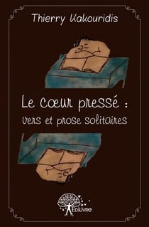 Le coeur presse - vers et prose solitaires