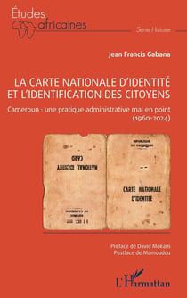 La carte nationale d'identité et l'identification des citoyens : Cameroun, une pratique administrative mal en point (1960-2024)