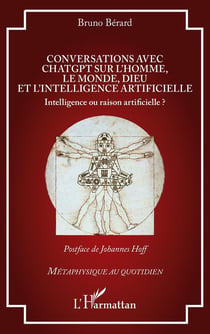 Conversations avec ChatGPT sur l'homme, le monde, Dieu et l'intelligence artificielle : Intelligence ou raison artificielle ?