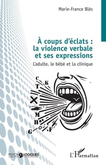 À coups d'éclats : la violence verbale et ses expressions : L'adulte, le bébé et la clinique