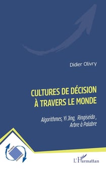 Cultures de décision à travers le monde : Algorithmes, Yi Jing, Ringiseïdo , Arbre à Palabre