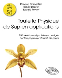 Toute la Physique de Sup en applications : 150 exercices et problèmes corrigés contemporains et résumé de cours