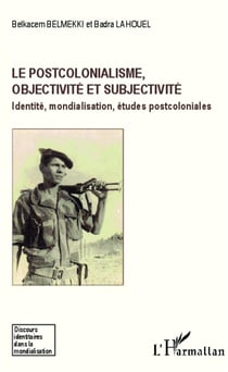 Le postcolonialisme, objectivité et subjectivité - identité, mondialisation, études postcoloniales