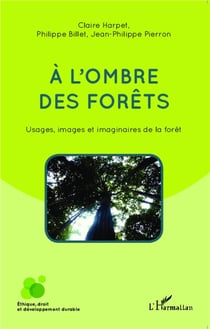 À l'ombre des forêts - usages images et imaginaires de la forêt