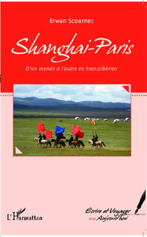 Shanghai-Paris - d'un monde à l'autre en transsiberien