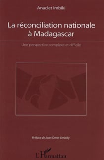La réconciliation nationale à Madagascar - une perspective complexe et difficile