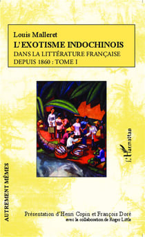 L'exotisme indochinois Tome 1 - dans la littérature francaise depuis 1860