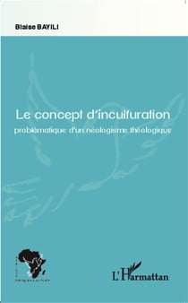 Le concept d'inculturation - problématique d'un néologisme théologique