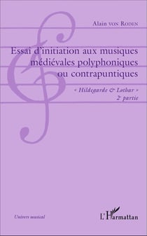 Essai d'initiation aux musiques médiévales polyphoniques ou contrapuntiques : "Hildegarde & Lothar" - 2e partie - Musique polyphonique d'art contrapuntique franco-flamande