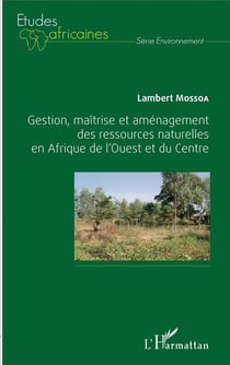 Gestion, maîtrise et aménagement des ressources naturelles en Afrique de l'ouest et du centre