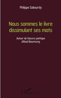 Nous sommes le livre dissimulant ses mots - autour de l'oeuvre poétique d'Abad Boumsong