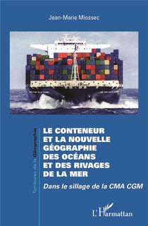 Le conteneur et la nouvelle géographie des océans et des rivages de la mer - dans le sillage de la CMA CGM