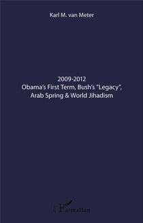 2009-2012 Obama's First Term, Bush's "Legacy", Arab Spring & World Jihadism