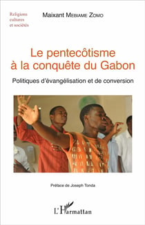 Le pentecôtisme à la conquête du Gabon - politiques d'évangélisation et de conversion