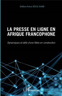 La presse en ligne en Afrique francophone - dynamiques et défis d'une fillière en construction