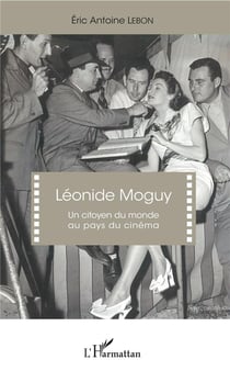 Léonide Moguy - un citoyen du monde au pays du cinéma