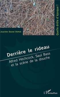 Derrière le rideau - Alfred Hitchcock, Saul Bass et la scène de la douche