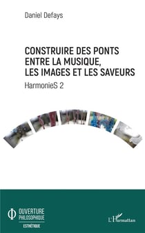 Construire des ponts entre la musique, les images et les saveurs - harmonies t.2