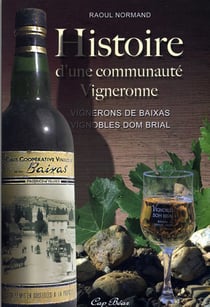 Histoire d'une communauté vigneronne - vignerons de baixas, vignobles dom brial
