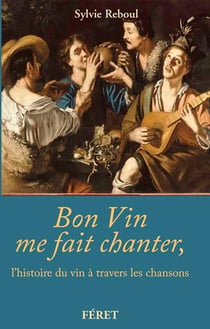 Bon vin me fait chanter, l'histoire du vin a travers les chansons