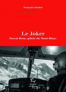 Le joker - Pascal Brun, pilote du Mont-Blanc