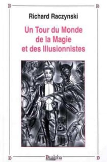Le tour du monde de la magie et des illusionnistes