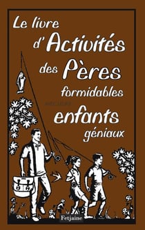Le livre d'activités des pères formidables avec leurs enfants géniaux
