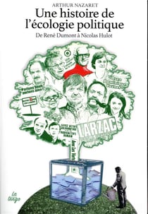 Histoire de l'écologie politique - de René Dumont à Nicolas Hulot