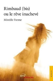 Rimbaud (bis) ou le rêve inachevé