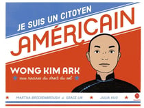 Je suis un citoyen américain : wong kim ark, aux racines du droit du sol