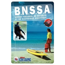 B.N.S.S.A. : Brevet National de Sécurité et de Sauvetage Aquatique (4e édition)