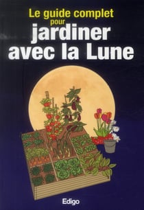 Le Guide Complet Pour Jardiner Avec La Lune