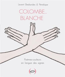 Colombe... blanche, poemes-couleurs en langue des signes