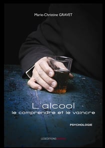 L'alcool, le comprendre et le vaincre