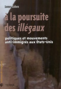 À la poursuite des illégaux - politiques et mouvements anti-immigrés aux Etats-Unis