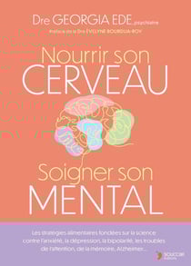 Nourrir son cerveau, soigner son mental : Les stratégies alimentaires fondées sur la science contre l'anxiété, la dépression, la bipolarité, les troubles de l'attention, de la mémoire, Alzheimer...