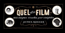 Quel est ce film ? 100 rébus illustrés pour cinéphiles
