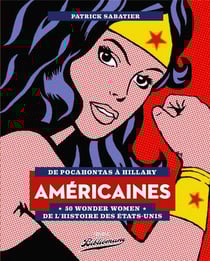 Américaines - 50 wonder women de l'histoire des Etats-Unis - de Pocahontas à Hillary