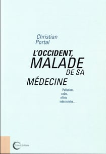 L'occident malade de sa médecine - pollutions, coûts, effets indésirables...