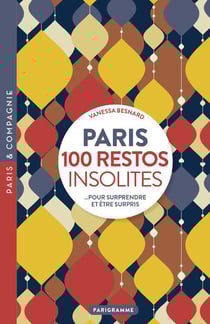 Paris 100 restos insolites... pour surprendre et être surpris
