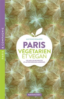 Paris végétarien et vegan : Les meilleurs restos et autres bonnes adresses