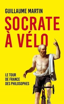 Socrate à vélo : Le tour de France des philosophes