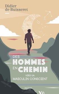 Des hommes en chemin - vers un masculin conscient